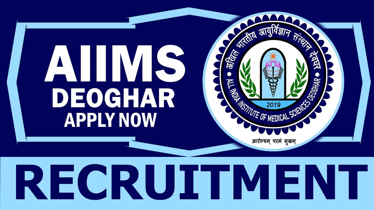 AIIMS Deoghar Recruitment 2024: Check Post, Age Limit, Qualification, Salary and How to Apply