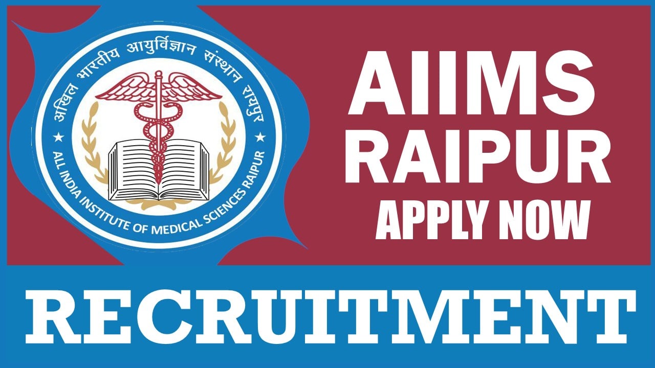 AIIMS Raipur Recruitment 2024: Check Post, Salary, Vacancies, Qualification, Age Limit, Application Fee and Other Details
