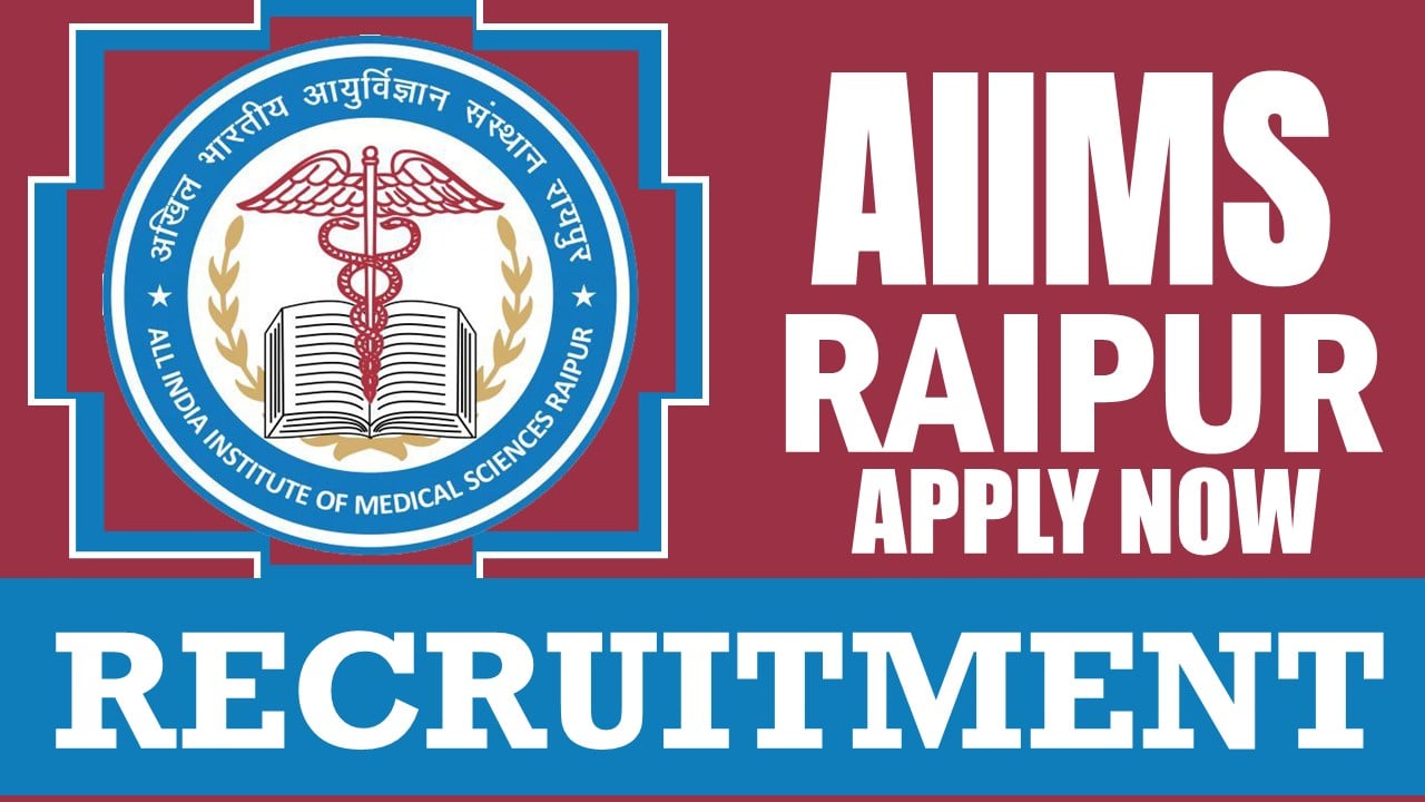 AIIMS Raipur Recruitment 2024: Check Post, Age Limit, Place of Posting, Qualification, Salary and How to Apply
