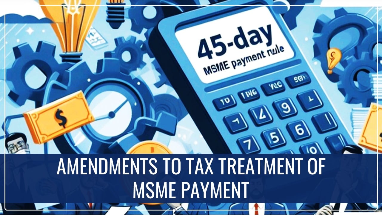 MSME 45 Days Payment Rule: Amendments to Income Tax Act on cards related to tax treatment of MSME Dues