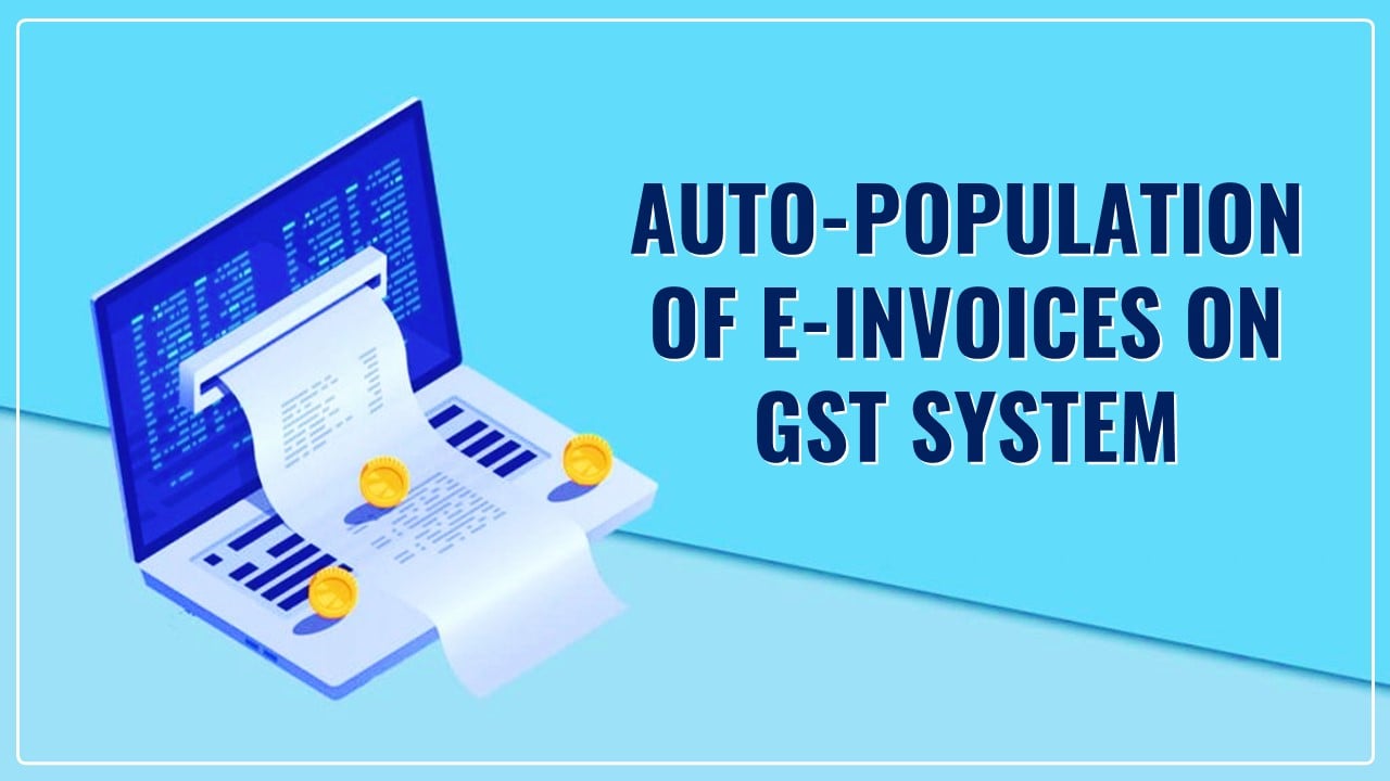GST Return filing hampered amid Delay in auto-population of March e-invoices on GST system
