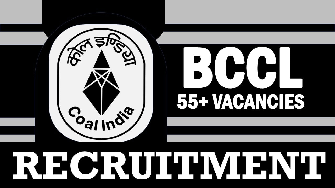BCCL Recruitment 2024: Notification Out for 55+ Vacancies, Check Post, Qualification, Selection Process and Process to Apply
