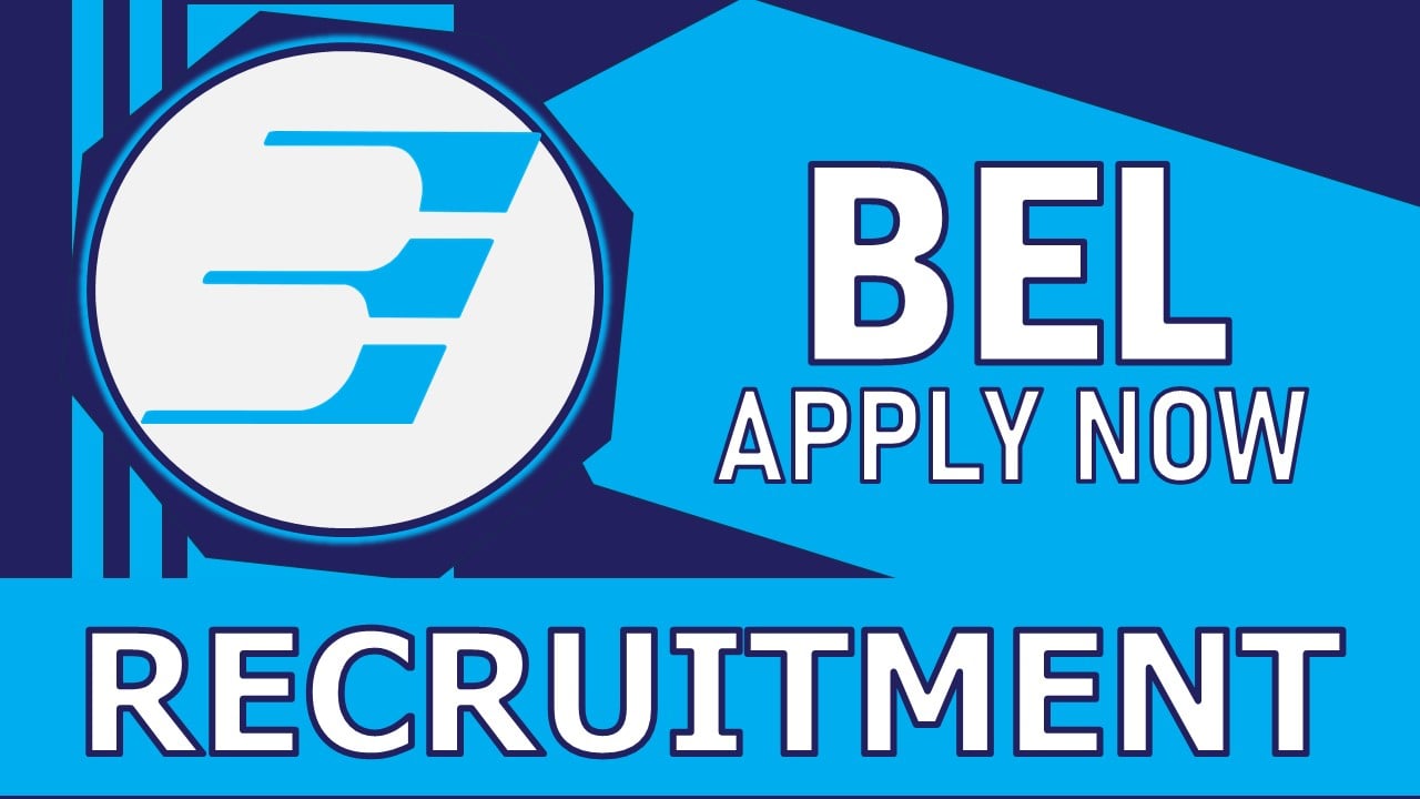 BEL Recruitment 2024: New Notification Out, Check Post, Salary, Age, Qualification and How to Apply