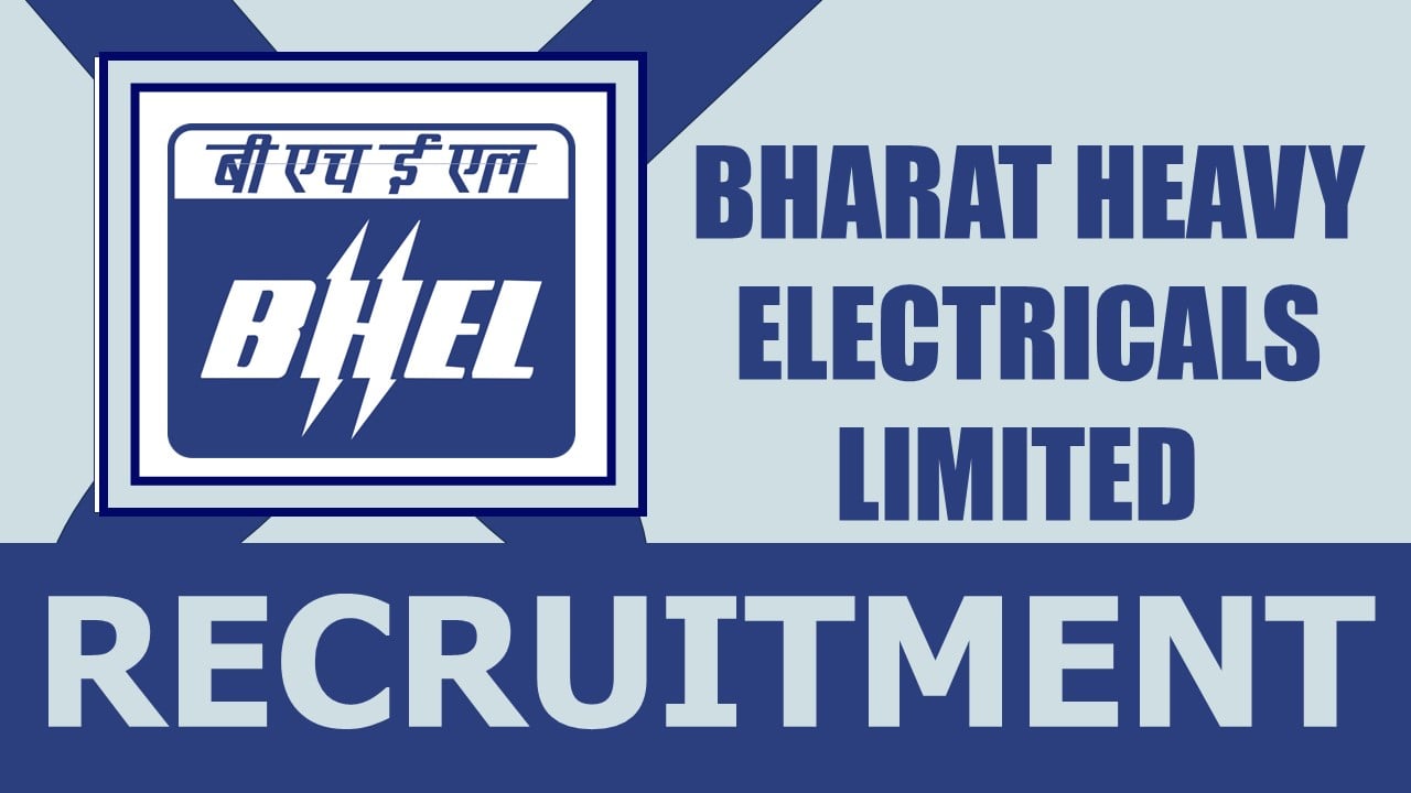 BHEL Recruitment 2024: Monthly Salary Up to 95000, Check Post, Age, Qualification and Interview Details