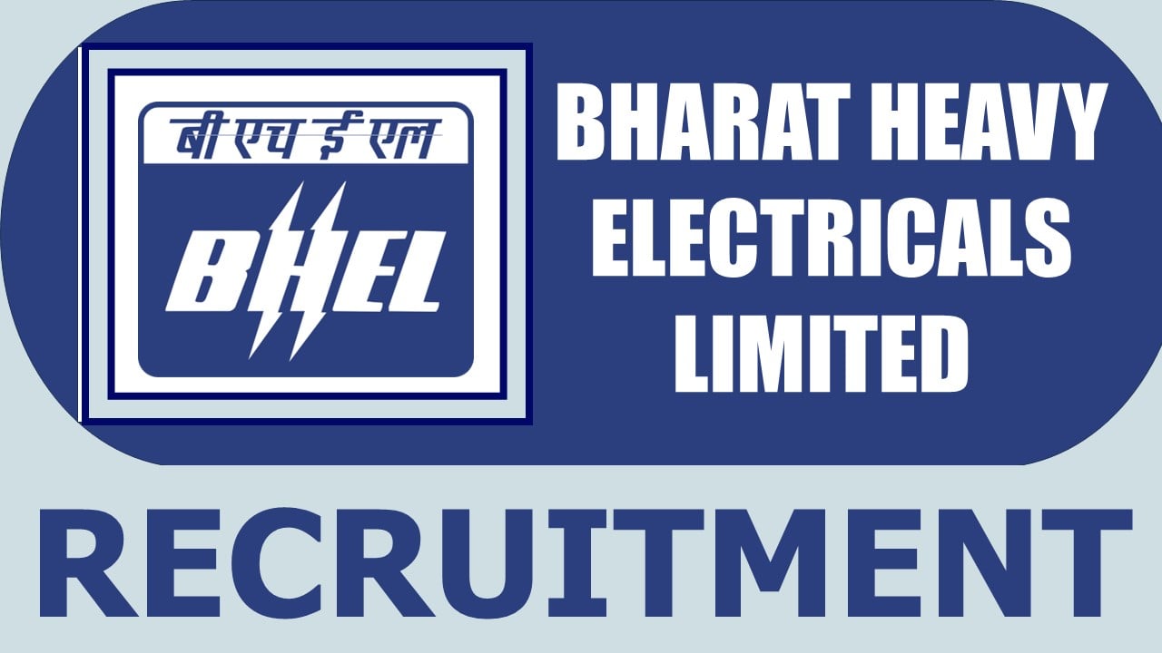 BHEL Recruitment 2024: Monthly Salary Up to 110400, Check Posts, Age, Qualification and Interview Details