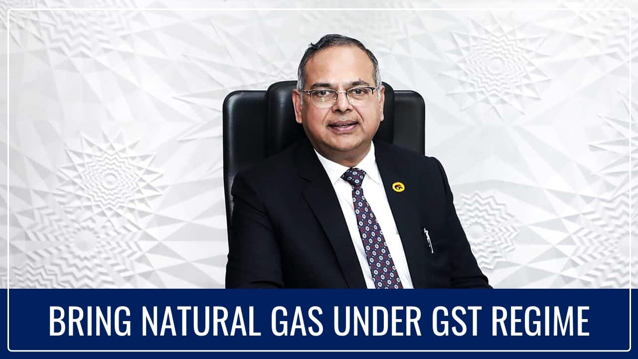Natural Gas should be subject to GST, says GAIL Chairman