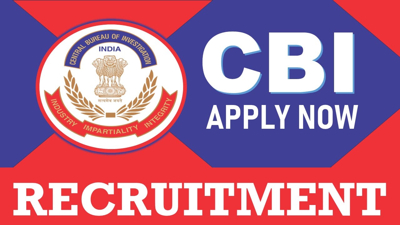 CBI Recruitment 2024: New Notification Out, Check Post, Vacancies, Eligibility and Other Details