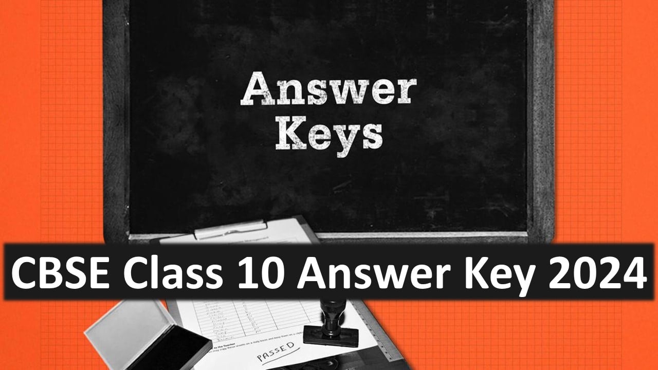 CBSE Class 10 Official Answer Keys 2024: Download CBSE Class 10 Answer Key and Solutions PDF for All Subjects