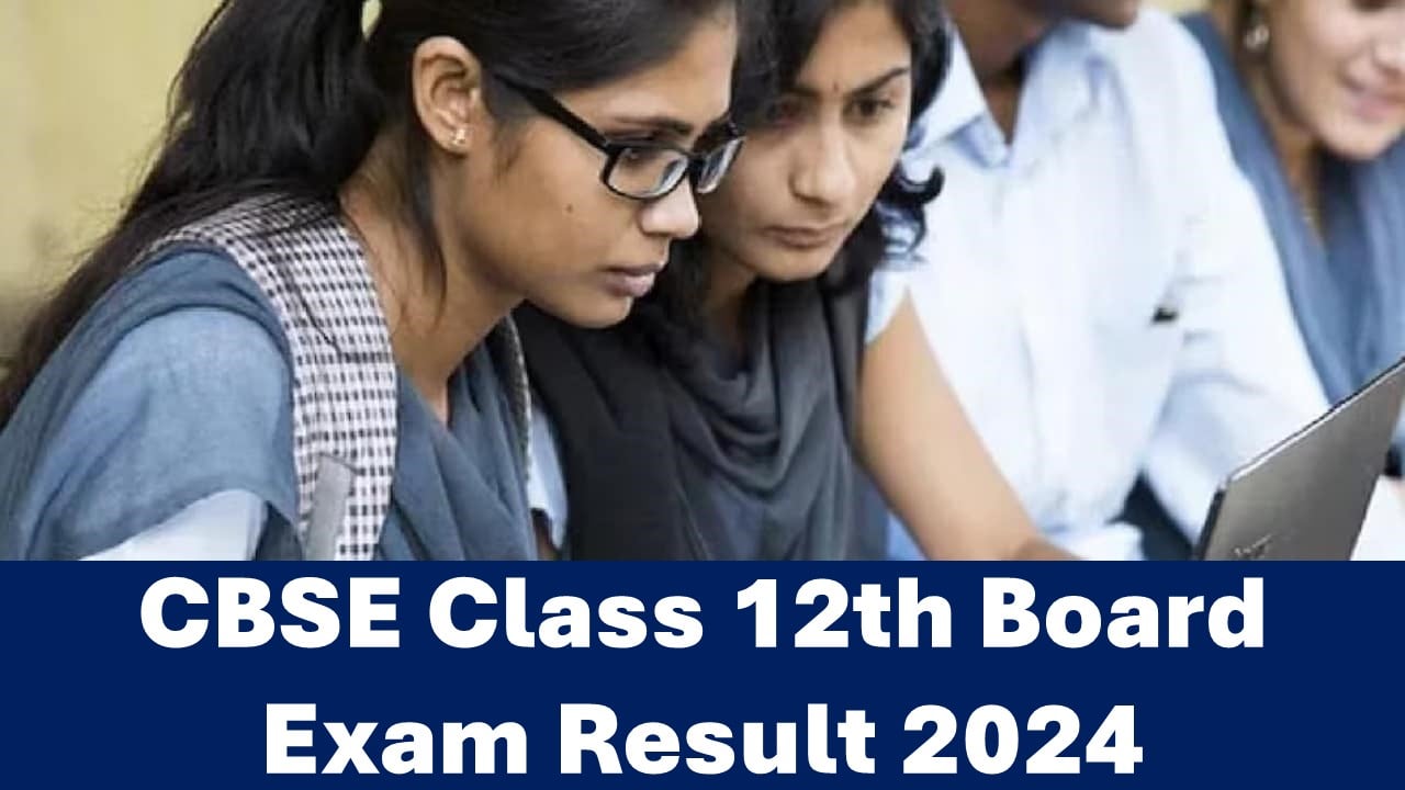 CBSE Class 12 Result 2024 Live Updates: CBSE Class 12 Results will be Announced soon on this Date