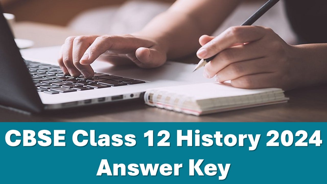 CBSE Class 12 History 2024 Answer Key: Download PDF of Class 12 History Answer Key 2024 Answer Key 2024 Here!