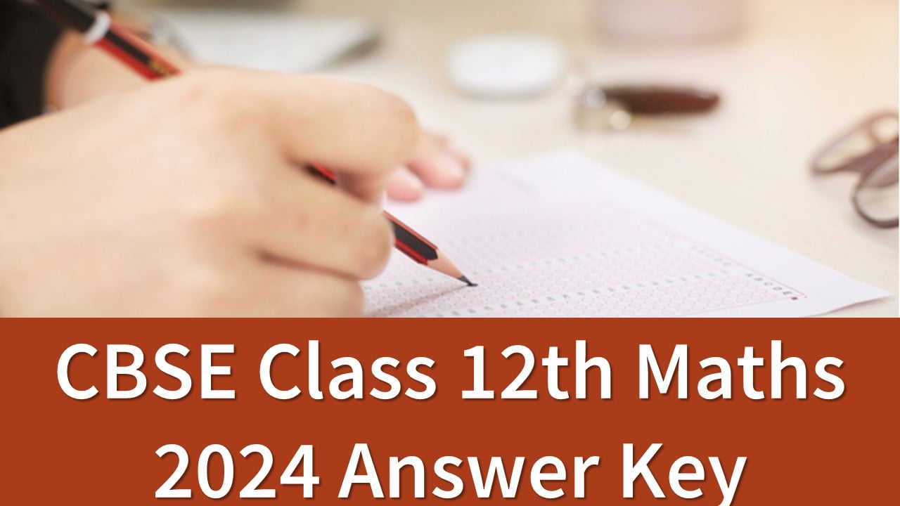 CBSE Class 12 Mathematics Answer Key 2024: Download CBSE Class 12 Mathematics Answer Key with Suggested Answers