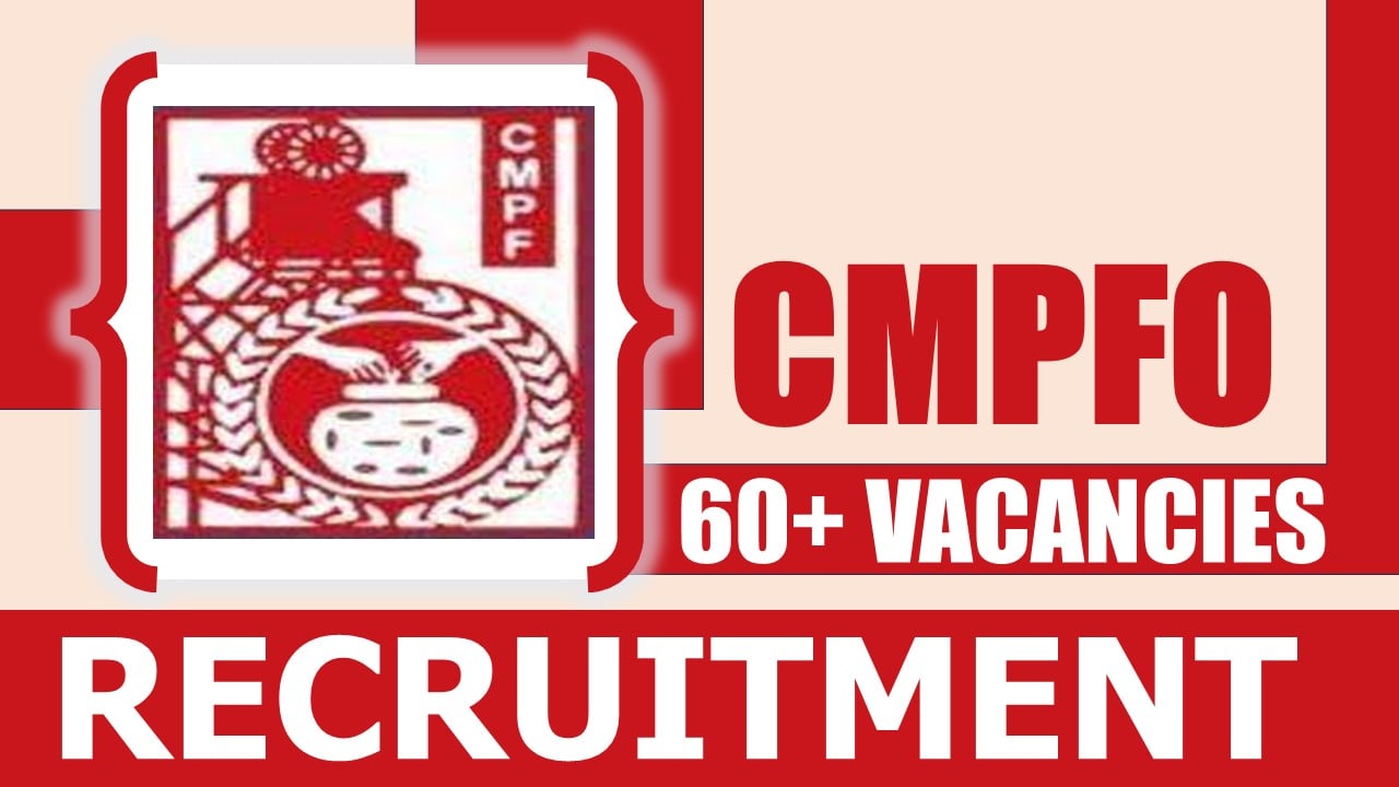 CMPFO Recruitment 2024: Notification Out for 60+ Vacancies, Check Post, Age Limit, Salary, Qualification and Other Vital Details