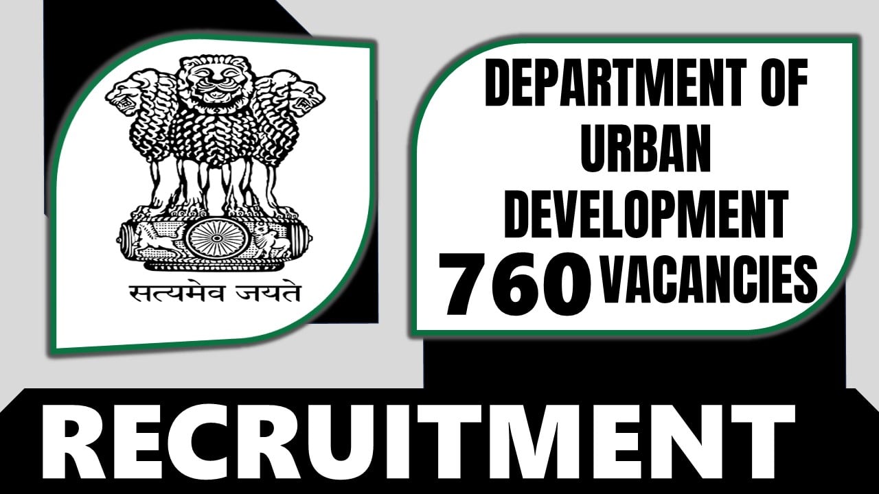 Department of Urban Development Recruitment 2024: Notification Out for 760 Vacancies, Check Post, Age, Qualification, Salary and Process to Apply