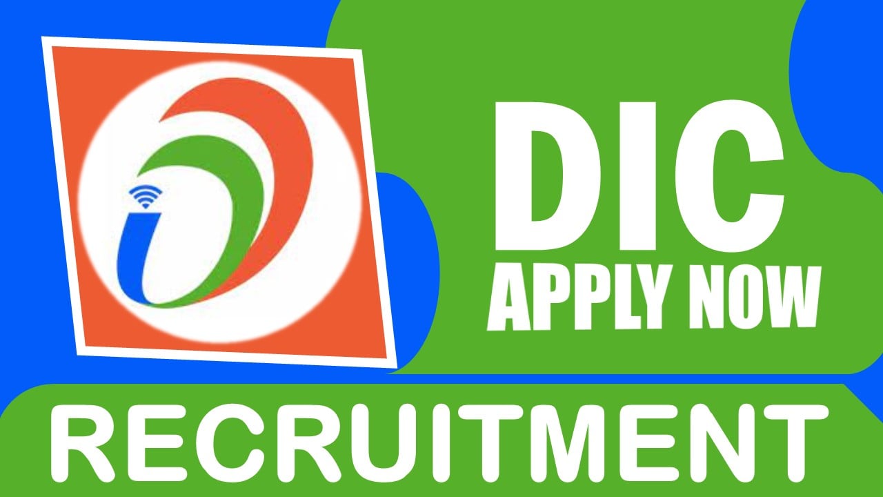 DIC Recruitment 2024: Check Post, Educational Qualifications, Place of Work, Selection Process and Process to Apply