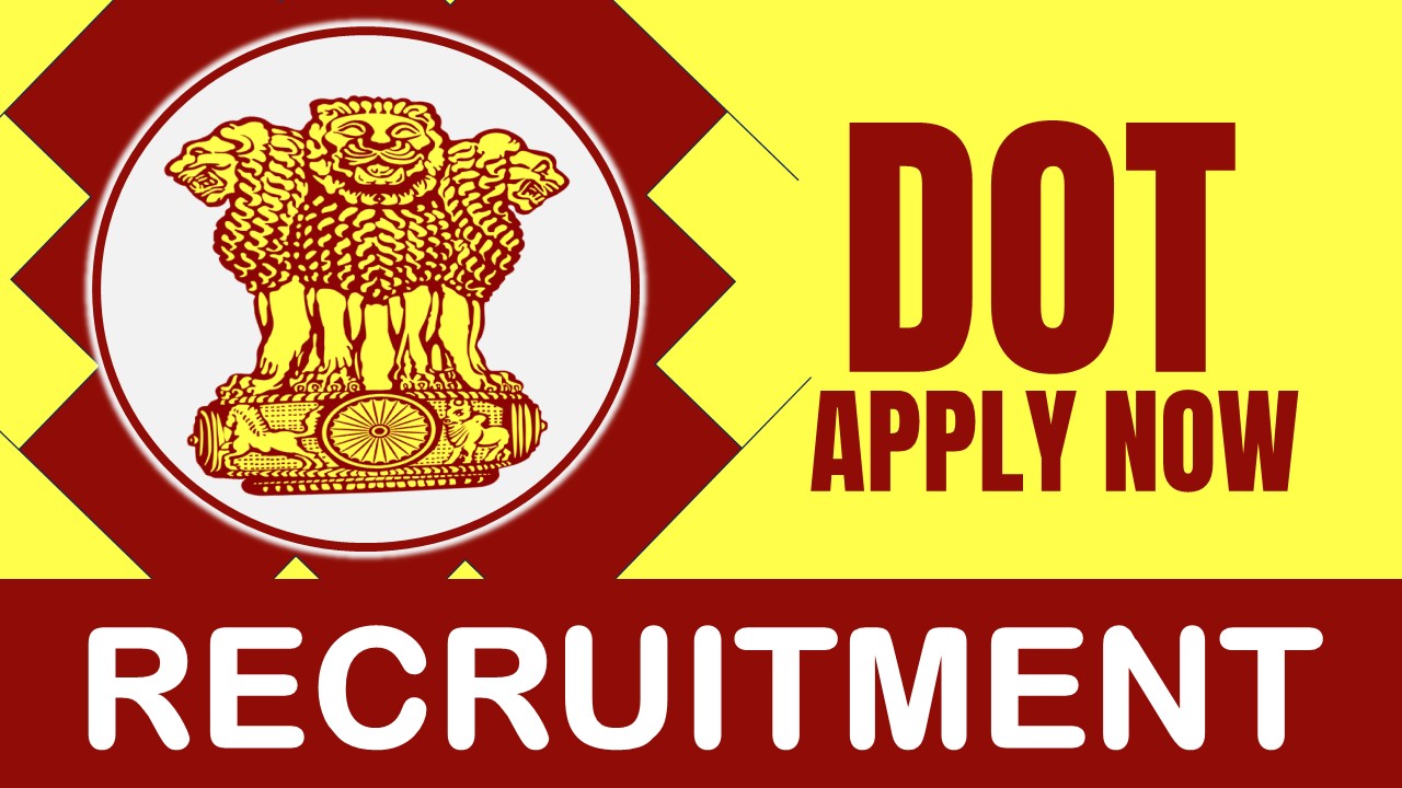 DOT Recruitment 2024: New Opportunity Out, Check Post, Salary, Age, Qualification and How to Apply