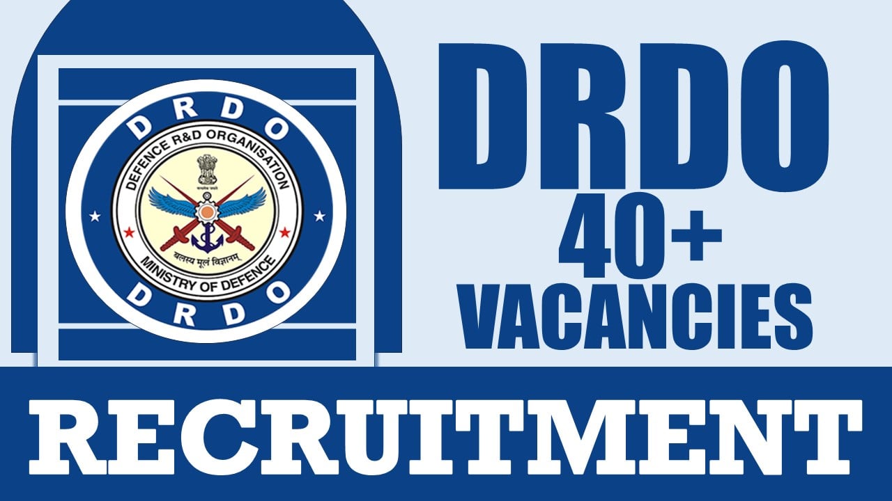DRDO Recruitment 2024: Notification Out for 40+ Vacancies, Check Post, Qualification, Monthly Stipend, Selection Process and How to Apply