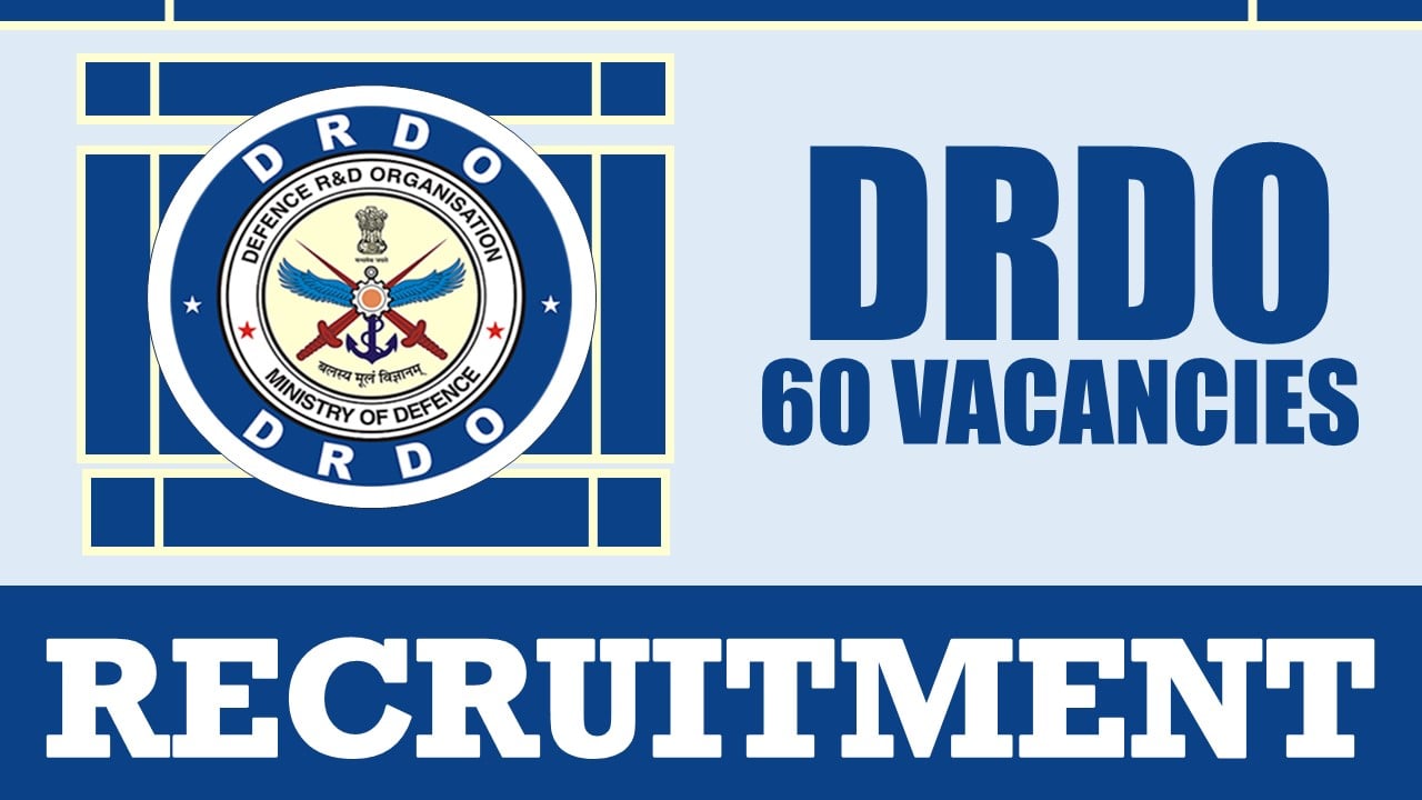 DRDO Recruitment 2024: Notification Out for 60 Vacancies, Check Posts, Tenure, Qualification, Selection Process and Other Details