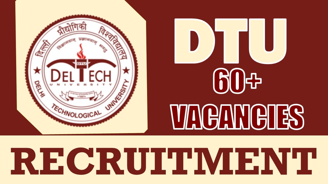 DTU Recruitment 2024: Notification Out for 60+ Vacancies, Check Post, Age Limit, and How to Apply