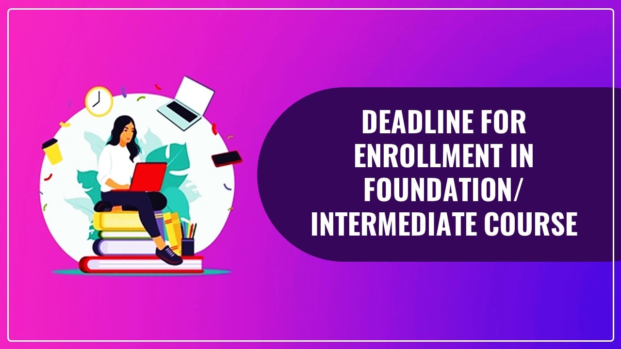 ICAI announced Deadline for Enrollment in Foundation/ Intermediate Course for Sep 2024/ Jan 2025 Examinations