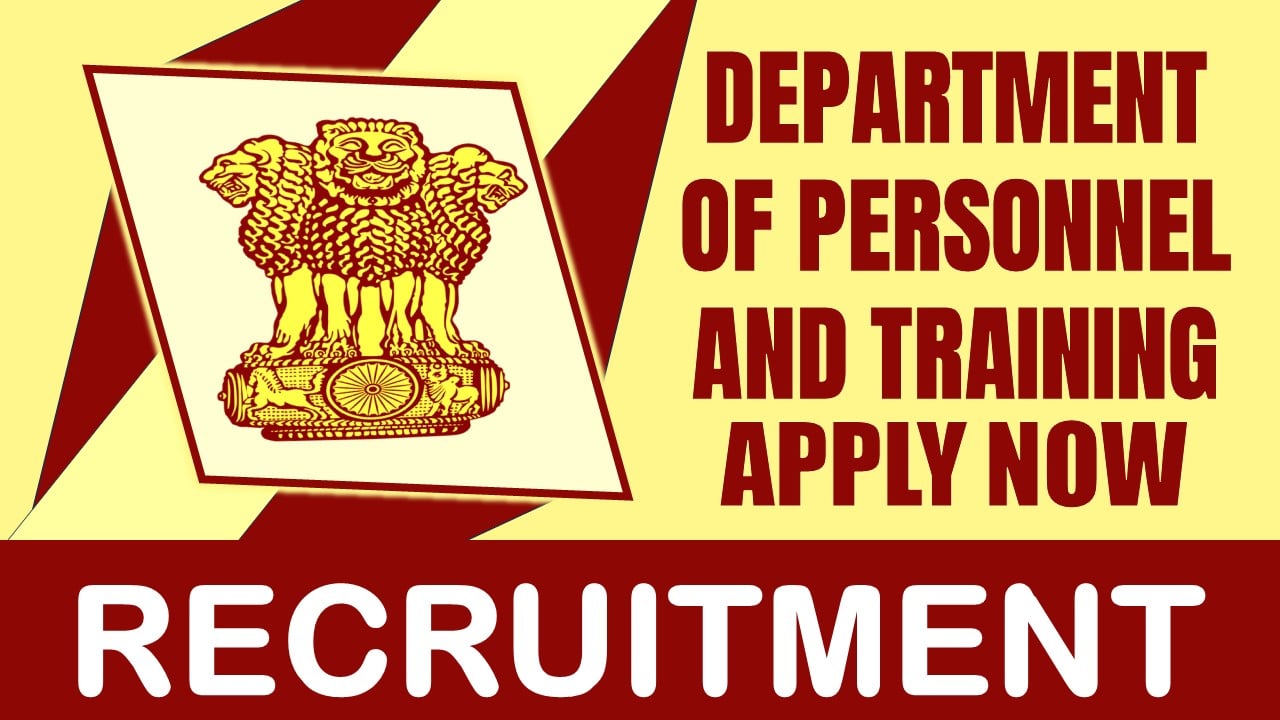 Department of Personnel and Training Recruitment 2024: Check Post, Eligibility Criteria, Age, Place of Posting and Process to Apply