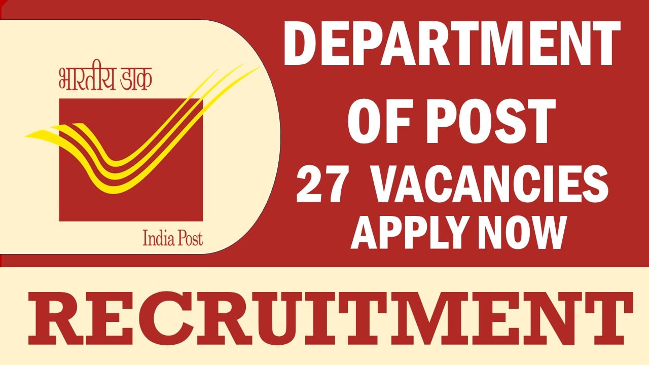 Department of Post Recruitment 2024: Monthly Salary Up to 63200, Check Post, Vacancies, Period of Probation, Age Limit and Other Details