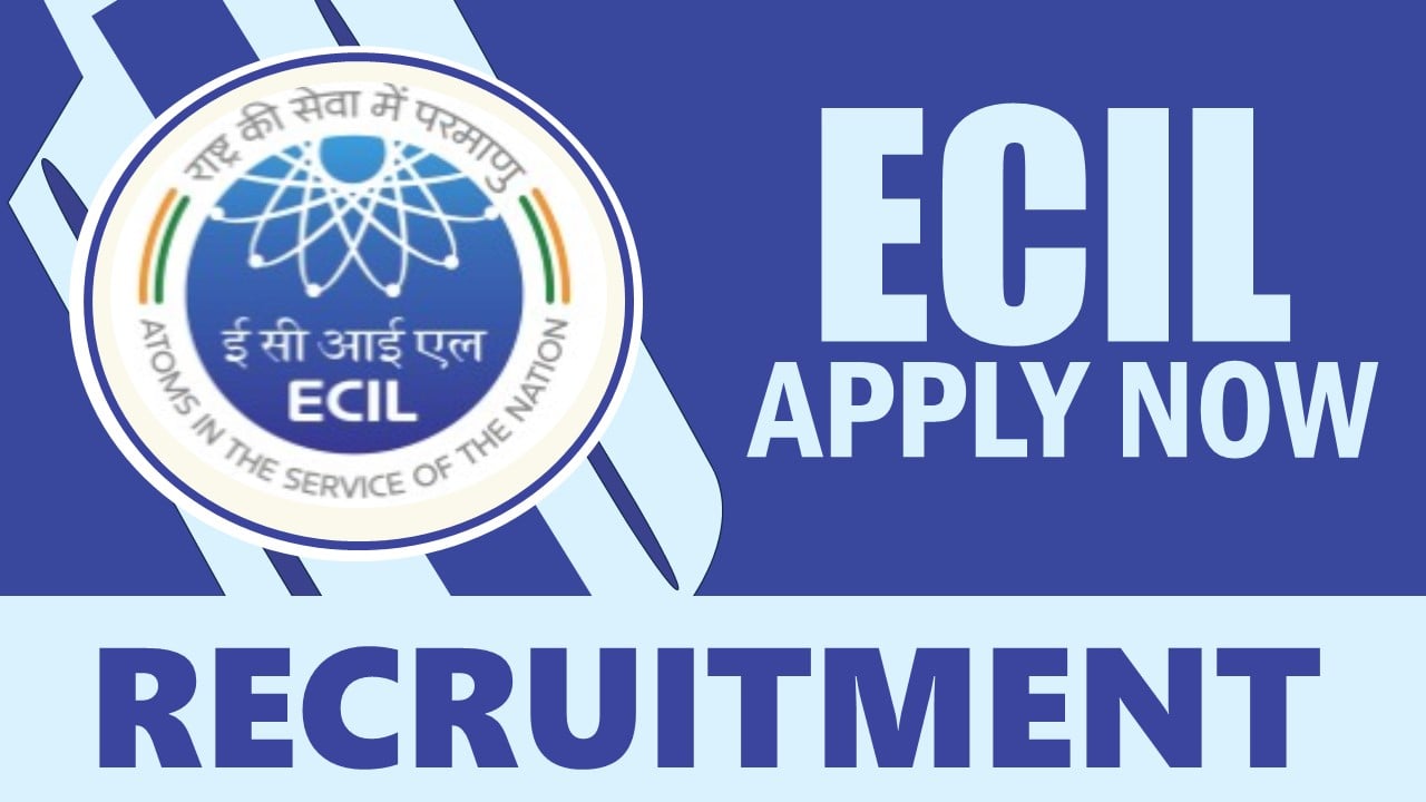 ECIL Recruitment 2024: Monthly Salary Up to 160000, Check Posts, Vacancies, Qualification, Age, Selection Process and How to Apply