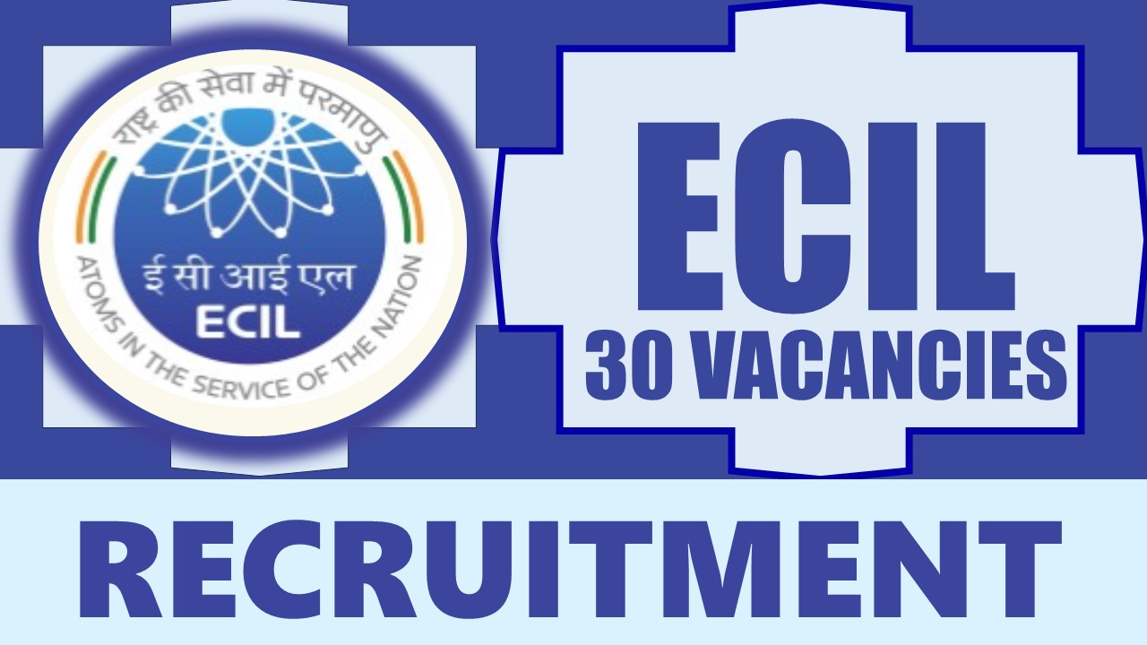 ECIL Recruitment 2024: New Notification Out, Check Post, Age Limit, Qualification, Salary and How to Apply