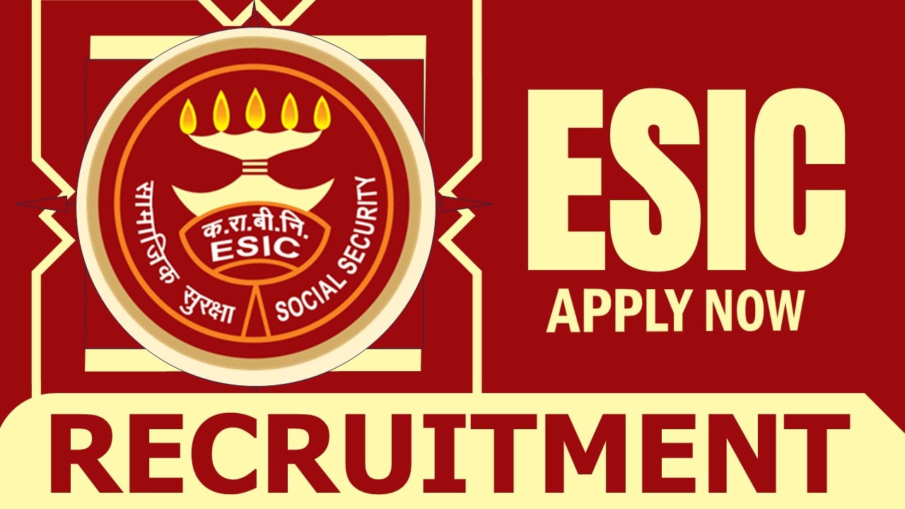 ESIC Recruitment 2024: New Notification Out, Check Post, Age Limit, Qualifications, Salary and Selection Process