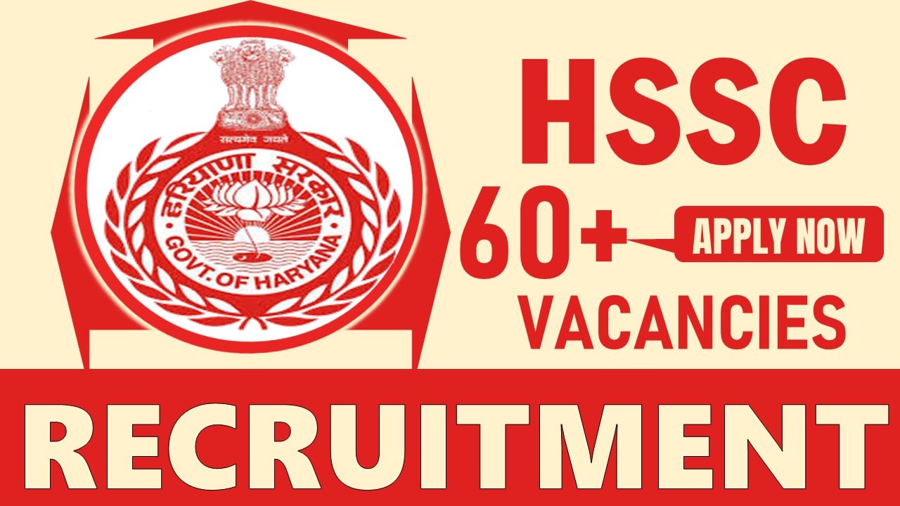 HSSC Recruitment 2024: Notification Out for 60+ Vacancies, Check Post, Age, Qualification, Salary and How to Apply