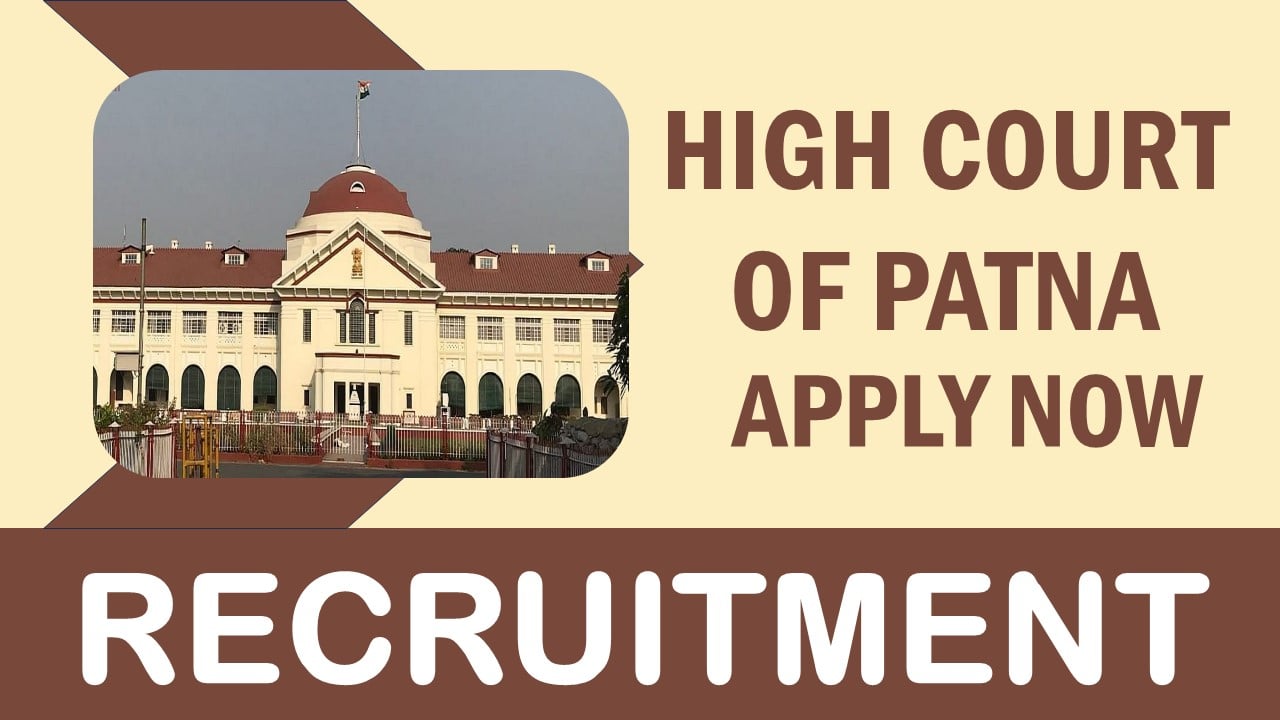 Patna High Court Recruitment 2024: Check Post, Salary, Age, Qualification and Other Vital Details