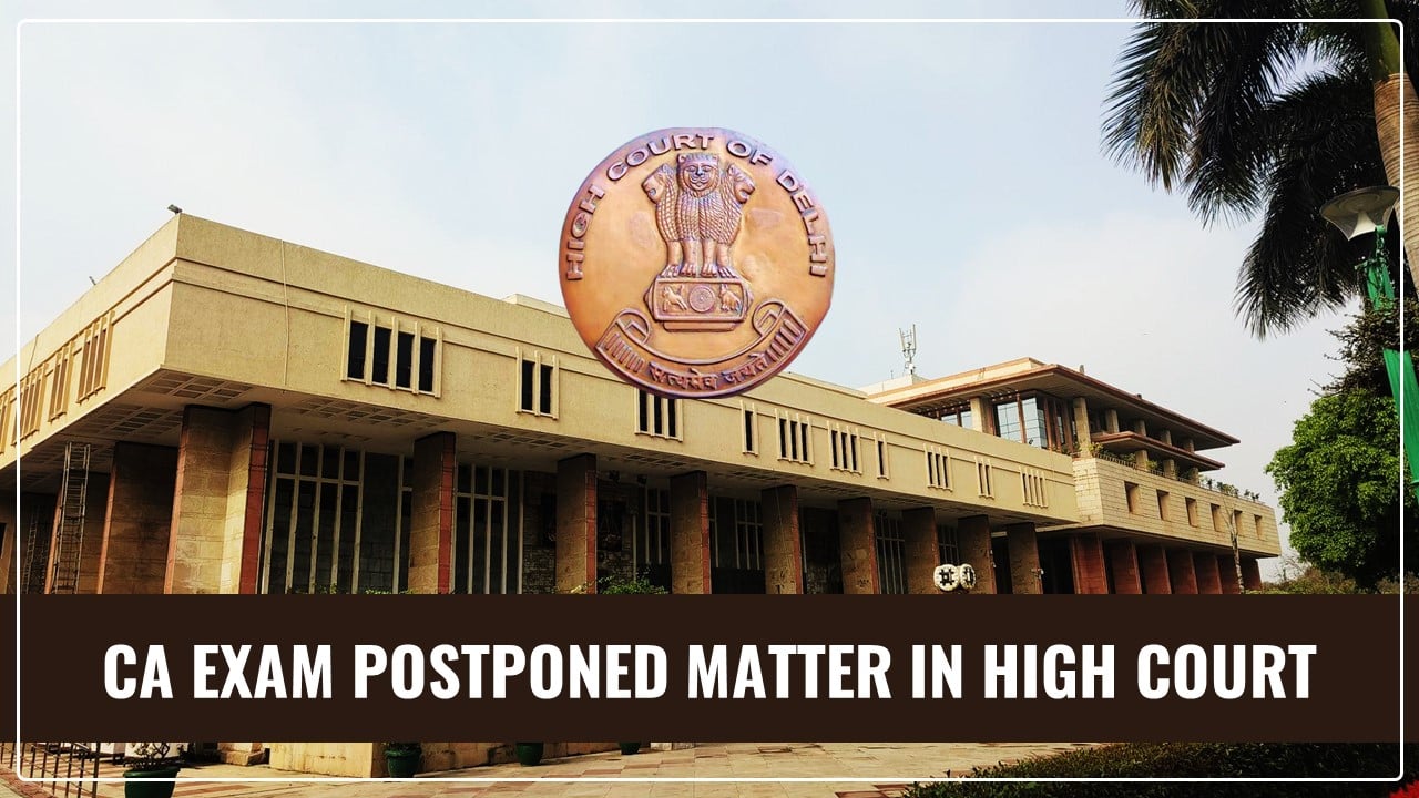 CA Students Vs ICAI: Delhi HC to take CA Exam 2024 postpone matter on Monday