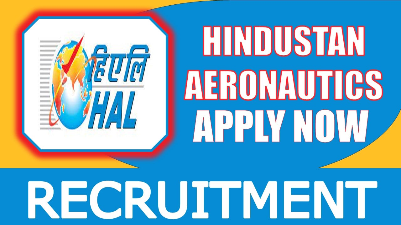 HAL Recruitment 2024: New Notification Out, Check Post, Salary, Age, Qualification and Other Vital Details