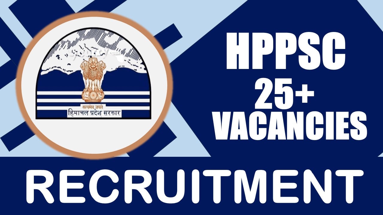 HPPSC Recruitment 2024 : New Notification Out for 25+ Vacancies, Chcek post, Age Limit, Qualification, Salary and Other Important Details
