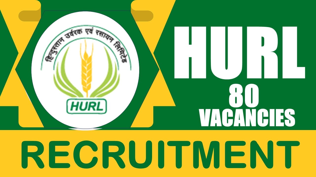 HURL Recruitment 2024: 80 Vacancies New Notification Out, Check Post, Salary, Age, Qualification and How to Apply