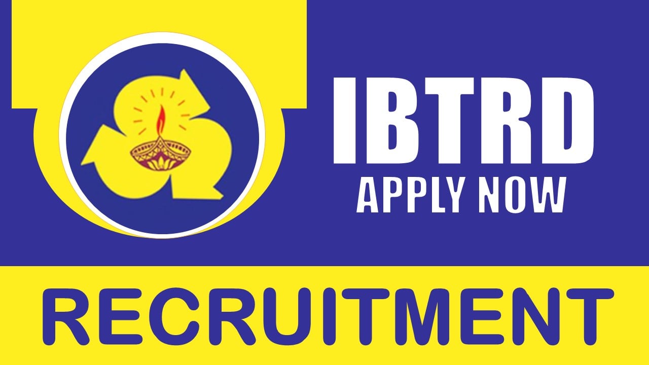 IBTRD Recruitment 2024: Notification Out, Check Vacancy, Salary, Qualification, Age and How to Apply