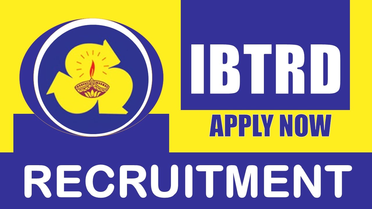 IBTRD Recruitment 2024: New Notification Out, Check Post, Salary, Age, Qualification and How to Apply