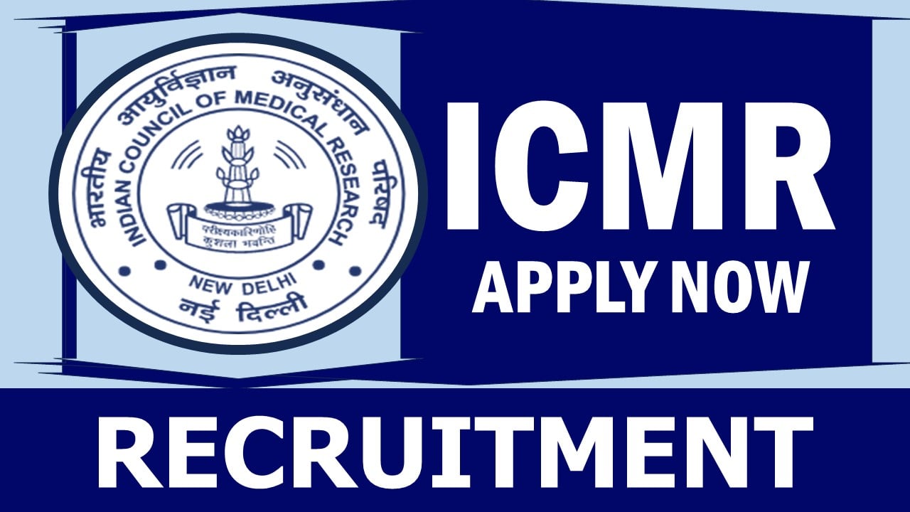 ICMR Recruitment 2024: Monthly Salary Up to 93000, Check Post, Tenure, Qualification, Age and Other Information