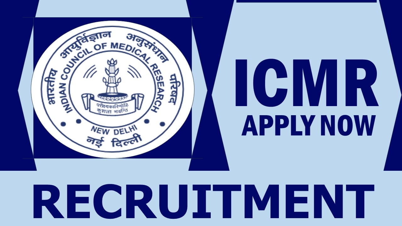 ICMR Recruitment 2024: Monthly Salary Up to 44450, Check Post, Tenure, Qualification, Age and Interview Details