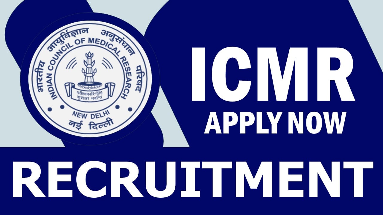 ICMR Recruitment 2024: New Notification Out, Check Post, Salary, Age, Qualification and Other Vital Details