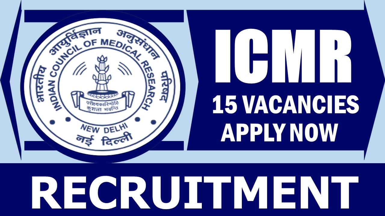 ICMR Recruitment 2024: New Notification Out for 15 Vacancies , Qualifications, Age Limit, Salary and Process to Apply