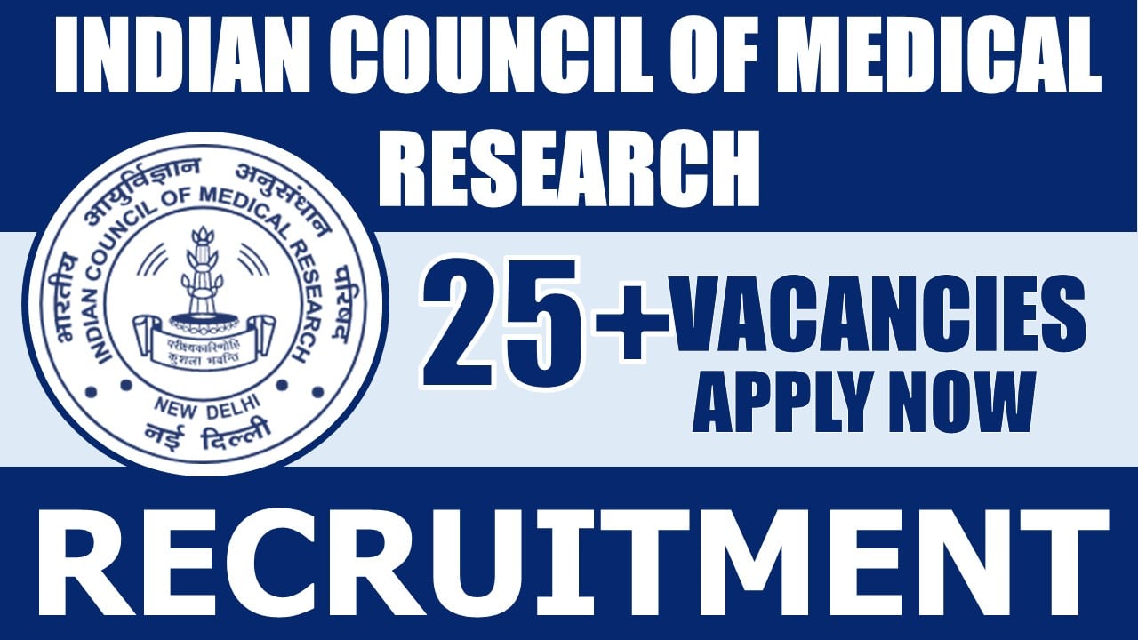 ICMR Recruitment 2024: New Notification Out for 25+ Vacancies, Check Post, Age Limit, Salary, Qualification, Tenure and Other Important Details