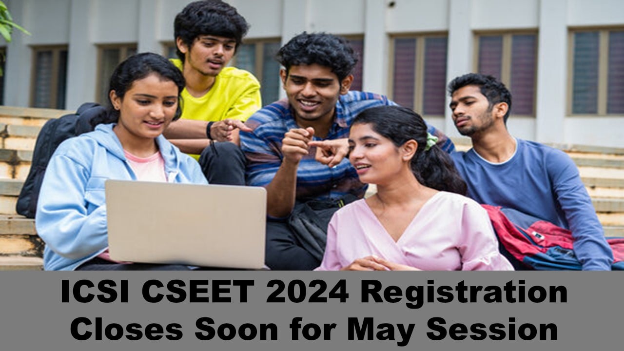 ICSI CSEET 2024: ICSI Registration Window Closes Soon for CSEET May Session, Apply Fast at icsi.edu.