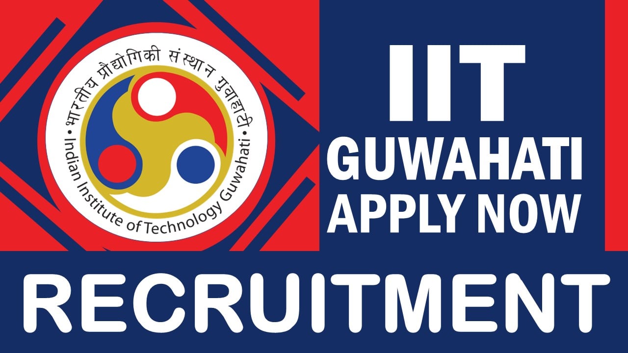 IIT Guwahati Recruitment 2024: Monthly Salary Up to 75000, Check Post, Qualification and Interview Details