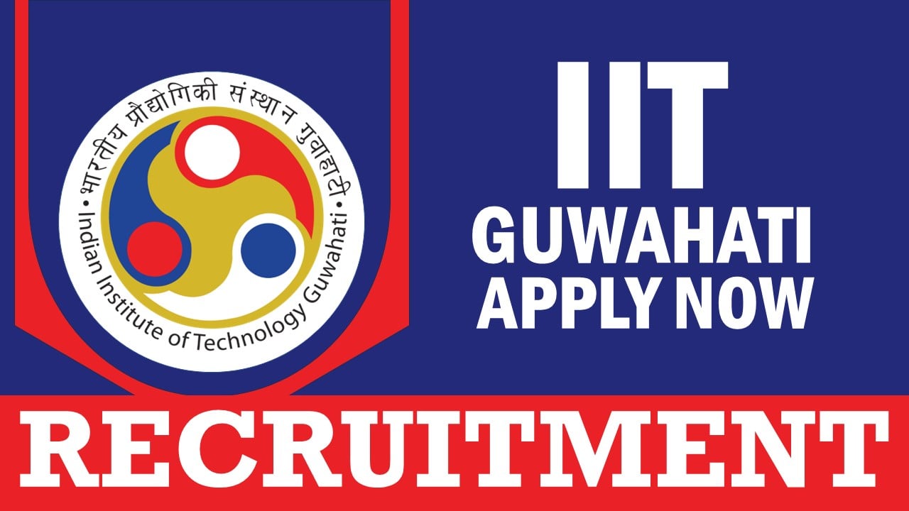 IIT Guwahati Recruitment 2024: Monthly Salary Up to 37210, Check Post, Tenure, Qualification and Interview Details
