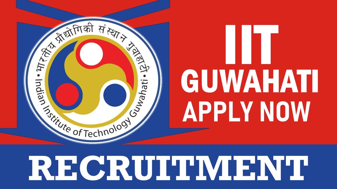 IIT Guwahati Recruitment 2024: Check Post, Salary, Age, Qualification and How to Apply