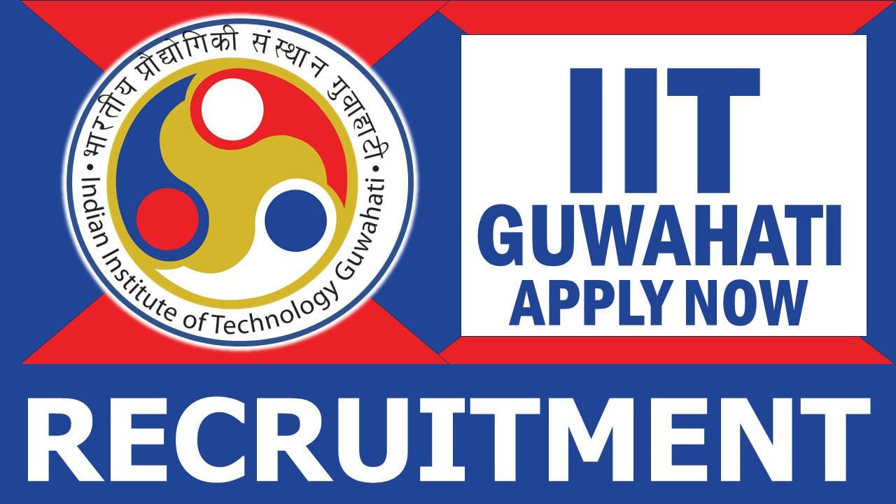 IIT Guwahati Recruitment 2024: Check Post, Tenure, Qualification, Monthly Salary, Selection Process and Other Vital Details
