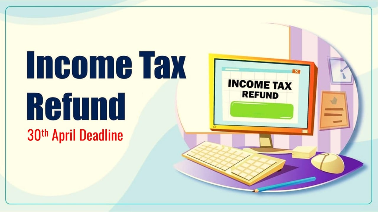Income Tax Department sets April 30 as deadline for approving pending Refunds