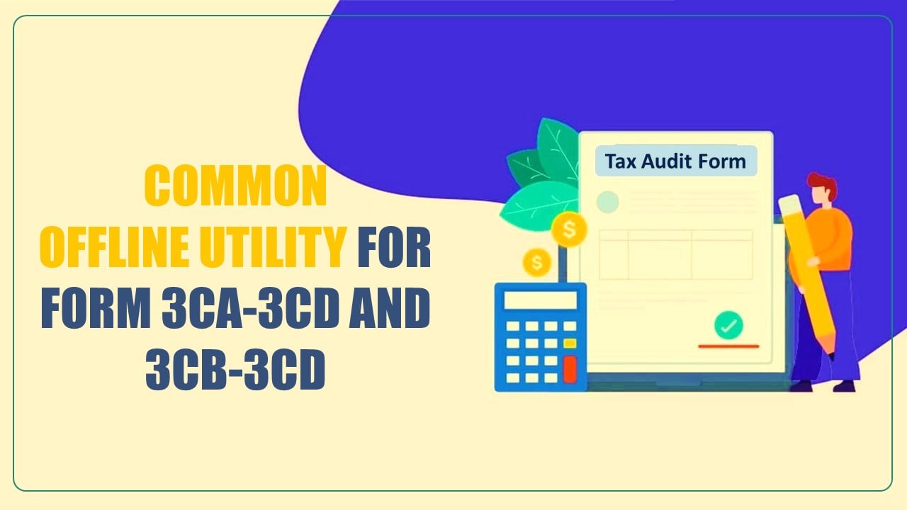 Income Tax Dept released Offline Utility for Tax Audit Report Form 3CA-3CD and 3CB-3CD