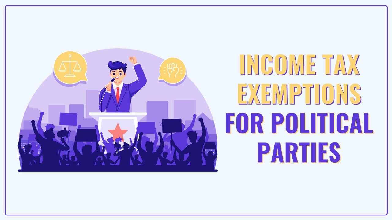 Income Tax Exemptions for Political Parties; What are they? Let’s Know