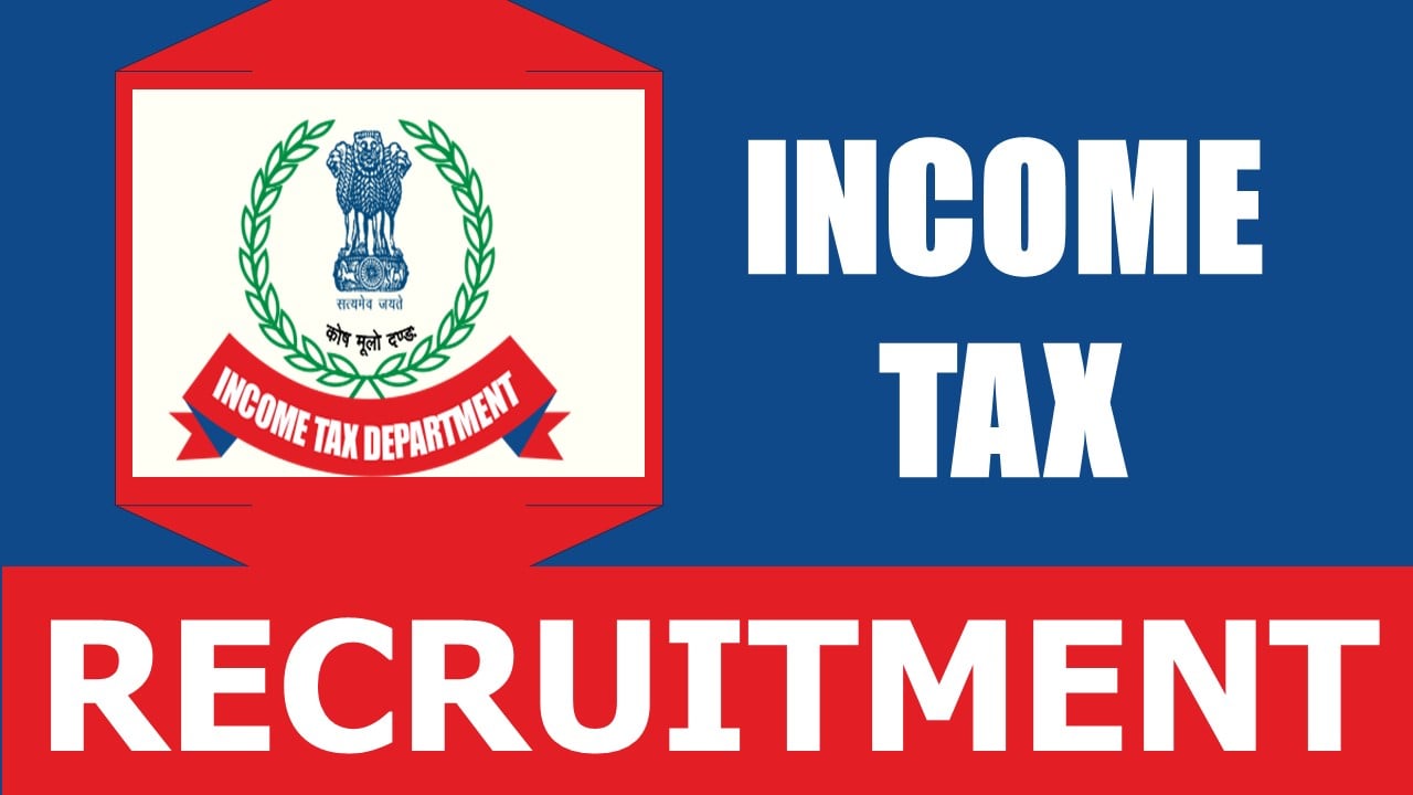 Income Tax Recruitment 2024: Check Post, Vacancy, Qualification, Experience and Important Details
